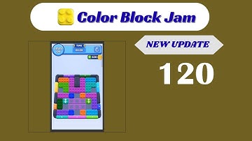 🎨 Color Block Jam Level 120 Walkthrough - NEW UPDATE | Go Answer 🧩