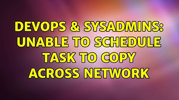 DevOps & SysAdmins: Unable to schedule task to copy across network