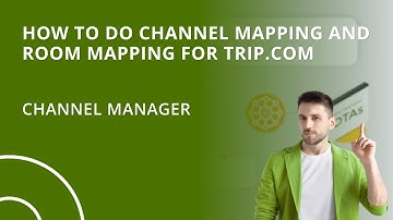 How to do Channel Mapping and Room Mapping for Trip.com (Hotel Channel Manager)