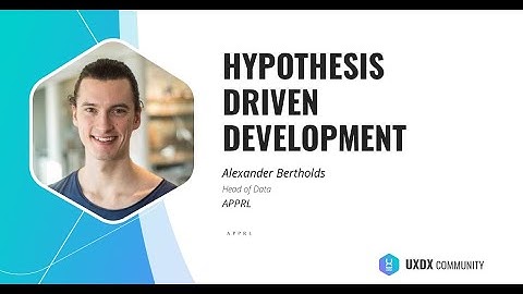 Hypothesis driven development - Alexander Bertholds, APPRL