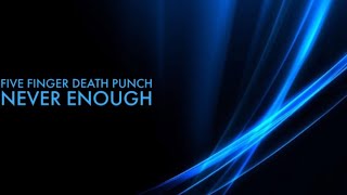 Five Finger Death Punch - Never Enough (Lyric Video)