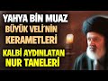 Yahya Bin Muaz Hz. Kerametleri..Bir sohbetinde 100 kişi can verdi! Sonra bak neler oldu..SÜBHANALLAH