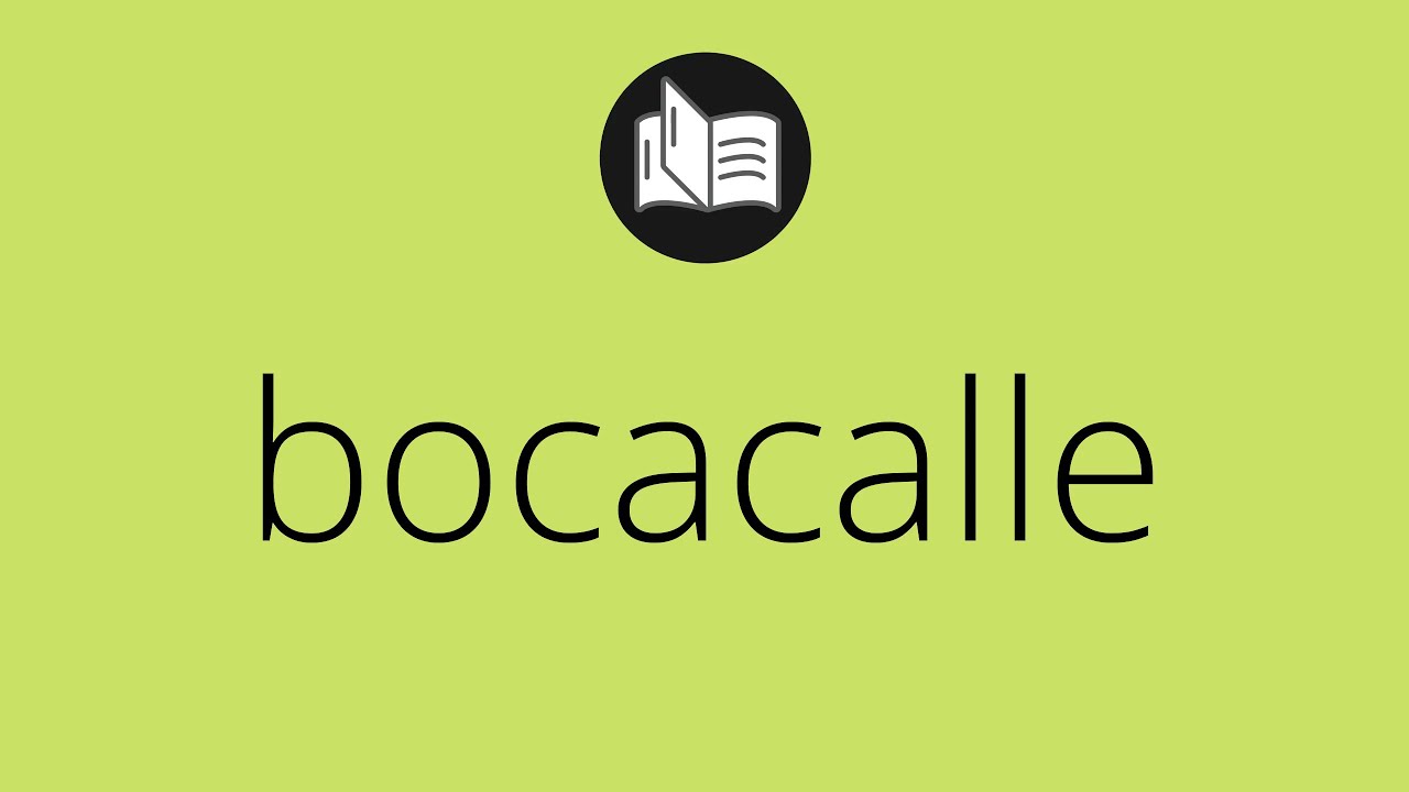 Que significa BOCACALLE • bocacalle SIGNIFICADO • bocacalle DEFINICIÓN