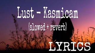 Lust - Kasmicam Lyrics Slowed Reverb 