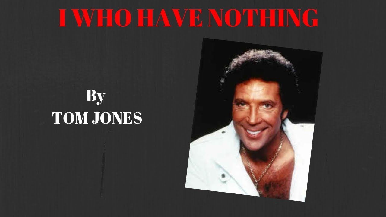 LISTEN&TRANSLATE "I WHO HAVE NOTHING" (Tom Jones) YouTube