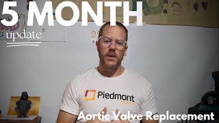 Information 5 Month Update - Post Aortic Valve Replacement Surgery Update