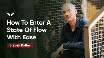 How To Enter A State Of Flow With Ease | Steven Kotler