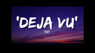 TXT - Deja Vu (best parts)