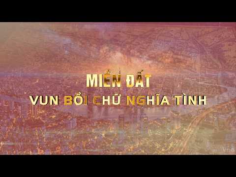 PHIM TÀI LIỆU 50 NĂM RỰC RỠ TÊN VÀNG - TẬP 2: MIỀN ĐẤT VUN BỒI CHỮ NGHĨA TÌNH