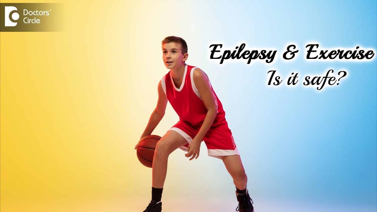 If I have epilepsy, can I exercise or play sports? Myth ClearedDr