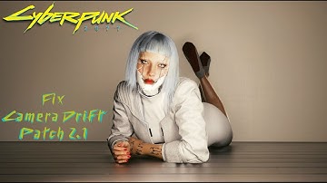 How I Fixed Camera Drift Bug In Cyberpunk 2077 Patch 2.1