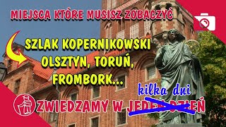 Mikołaj Kopernik. Historia i ciekawostki. Toruń, Olsztyn, Frombork, Lidzbark. Atrakcje. Co zobaczyć.