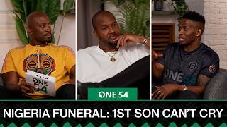 Nigerian Funeral First Son Can t Cry One54 Africa Podcast
