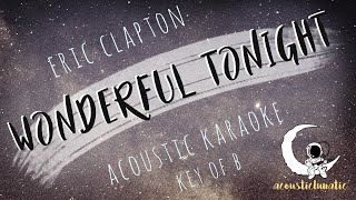 WONDERFUL TONIGHT Eric Clapton ( Acoustic Karaoke/Female Key/Key of B )