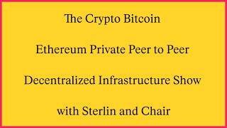 The Crypto Bitcoin Ethereum Private Decentralized Infrastructure Show with Sterlin and Chair