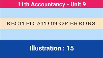 11th Accountancy || Unit - 9|| Rectification of errors || Illustration : 15