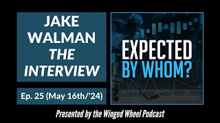 EXPECTED BY WHOM? 'Jake Walman  The Interview'  Ep. 25