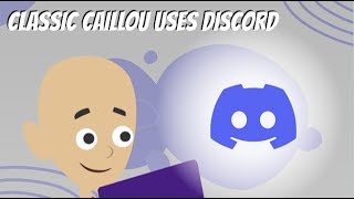 Classic Caillou Uses Discord