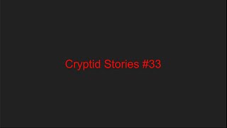 Cryptid Stories #33