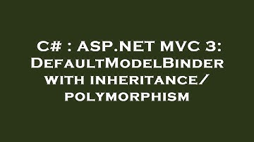 C# : ASP.NET MVC 3: DefaultModelBinder with inheritance/polymorphism