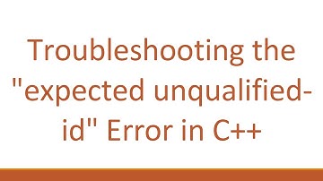 Troubleshooting the "expected unqualified-id" Error in C++
