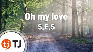 Video thumbnail of "[TJ노래방] Oh my love - S.E.S / TJ Karaoke"