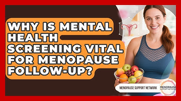 Why Is Mental Health Screening Vital For Menopause Follow-up? - Menopause Support Network