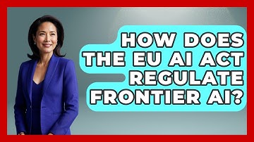 How Does The EU AI Act Regulate Frontier AI? - AI and Technology Law