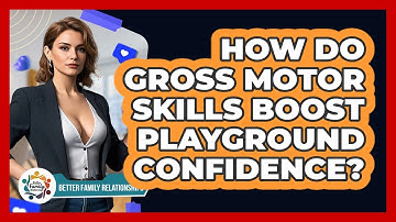 How Do Gross Motor Skills Boost Playground Confidence? - Better Family Relationships
