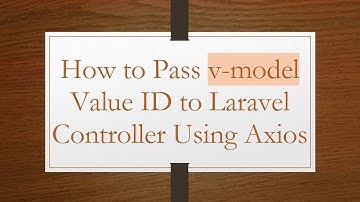 How to Pass v-model Value ID to Laravel Controller Using Axios