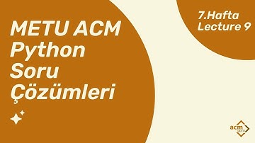 Python Soru Çözümleri - 7.Hafta (Lecture 9) | METU ACM Student Chapter