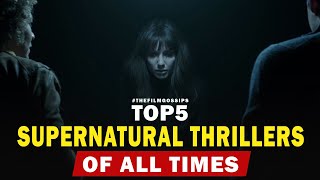 Top 5 Supernatural Thriller Films ( The Film Gossips )