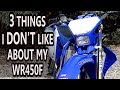 3 things I don't like about my Yamaha WR450f