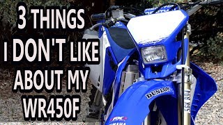 3 things I don't like about my Yamaha WR450f