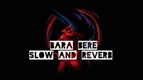 Bara bere ||slow and reverb|| song [Bass Boosted] music