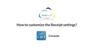 How To Customize Receipt Settings On Console Retailcloud 6Ix Training