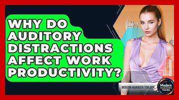 Why Do Auditory Distractions Affect Work Productivity? - Modern Manager Toolbox
