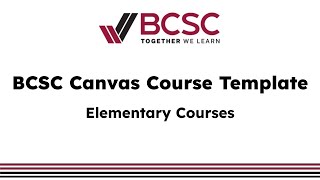 BCSC Elementary Canvas Course Template: Overview and Guided Tutorial