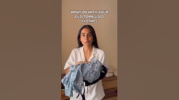 WHAT TO DO WITH YOUR OLD/TORN/USED CLOTHES?