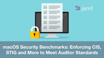 macOS Security Benchmarks: Enforcing CIS, STIG and More to Meet Auditor Standards