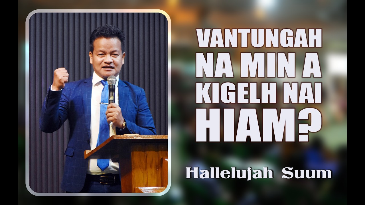 Rev. Khawm Lian Suum | VANTUNGAH NA MIN A KIGELH NAI HIAM? | NIPI NI | ZO HUN SERMON |