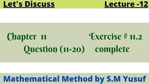 Chapter 11 , Exercise # 11.2 , Question (11-20) complete , Mathematical Method by S.M Yusuf