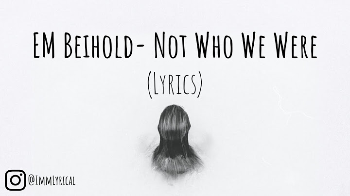 Em Beihold - Not Who We Were (Lyrics)