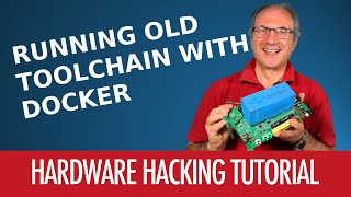 #08 - How To Run An Old Toolchain with Docker