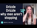 Drizzle Drizzle; why men aren