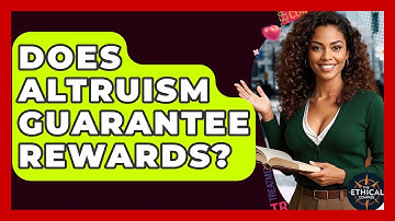 Does Altruism Guarantee Rewards? - The Ethical Compass