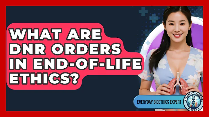What Are DNR Orders In End-of-life Ethics? - Everyday Bioethics Expert
