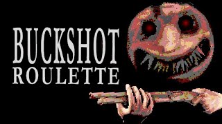 I am finally playing [Buckshot Roulette]