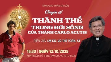 Chuyên đề “Thánh Thể trong đời sống của Thánh Carlo Acutis” | Lm FX Vũ Thế Toàn, SJ | 12.10.2025