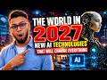 The World In 2027: New Ai TECHNOLOGIES That Will CHANGE Everything.